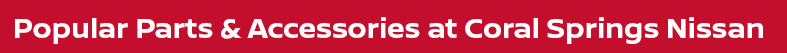 Popular Parts & Accessories at Coral Springs Nissan
