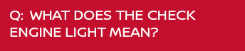 Q: What Does the Check Engine Light Mean?