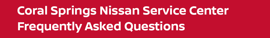 Coral Springs Nissan Service Center Frequently Asked Questions